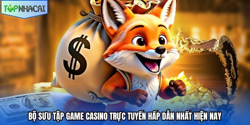 Bộ sưu tập game casino trực tuyến hấp dẫn nhất hiện nay
