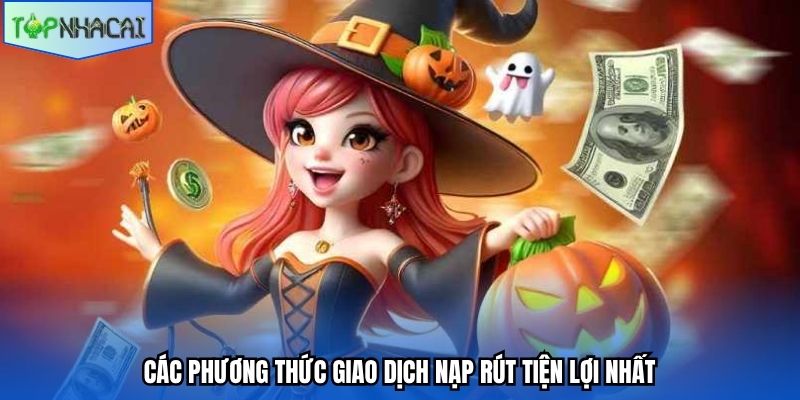 Các phương thức giao dịch nạp rút tiện lợi nhất