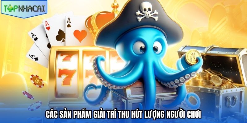 Các sản phẩm giải trí thu hút lượng người chơi