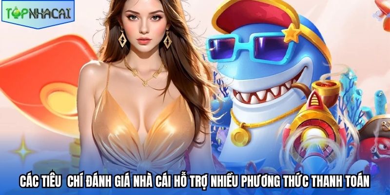 Các tiêu chí đánh giá nhà cái hỗ trợ nhiều phương thức thanh toán