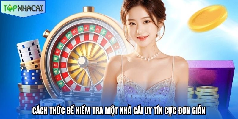 Cách thức để kiểm tra một nhà cái uy tín cực đơn giản