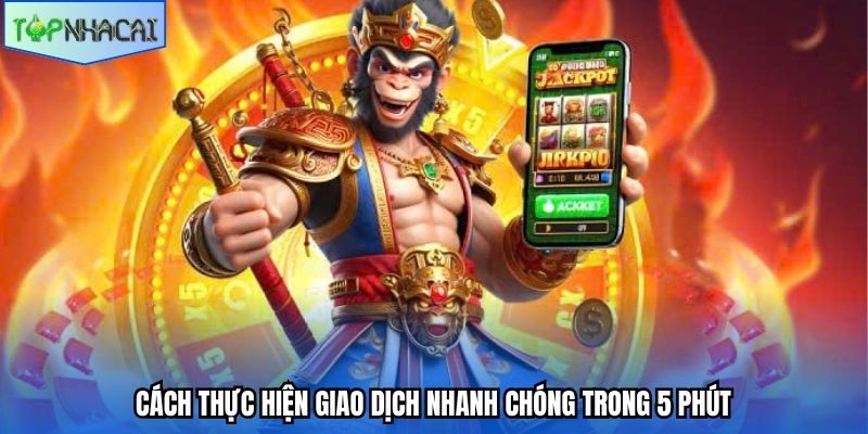 Cách thực hiện giao dịch nhanh chóng trong 5 phút