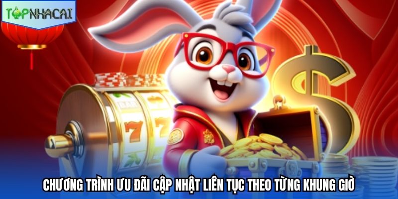 Chương trình ưu đãi cập nhật liên tục theo từng khung giờ
