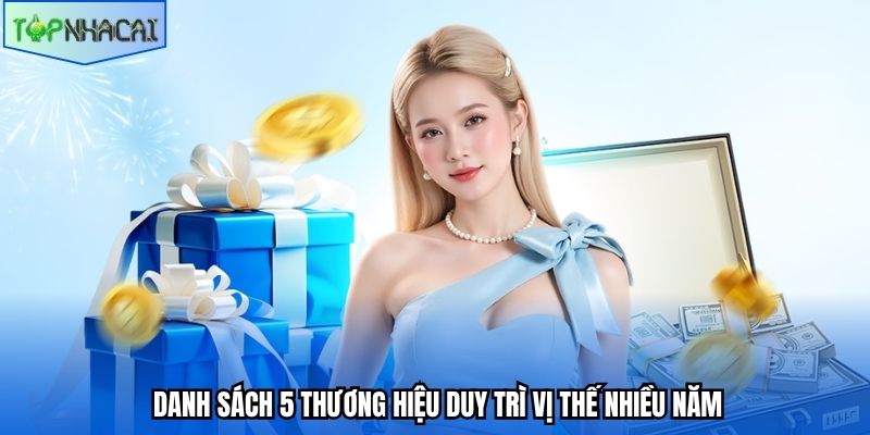 Danh sách 5 thương hiệu duy trì vị thế nhiều năm