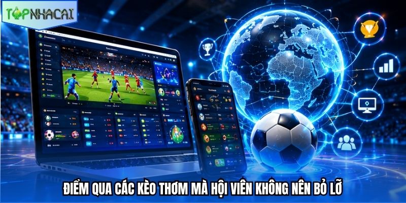 Điểm qua các kèo thơm mà hội viên không nên bỏ lỡ