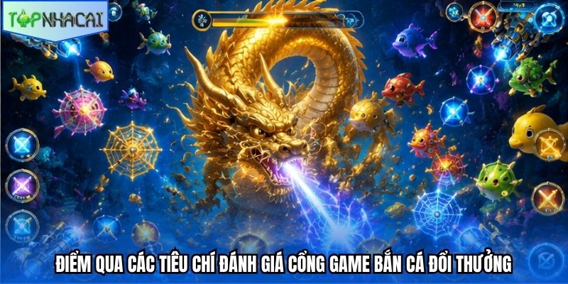 Điểm qua các tiêu chí đánh giá cổng game bắn cá đổi thưởng