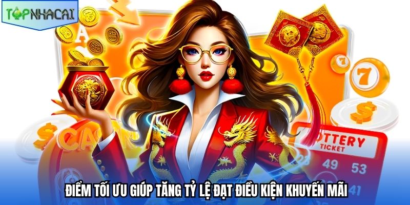 Điểm tối ưu giúp tăng tỷ lệ đạt điều kiện khuyến mãi