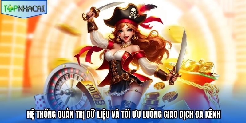 Hệ thống quản trị dữ liệu và tối ưu luồng giao dịch đa kênh