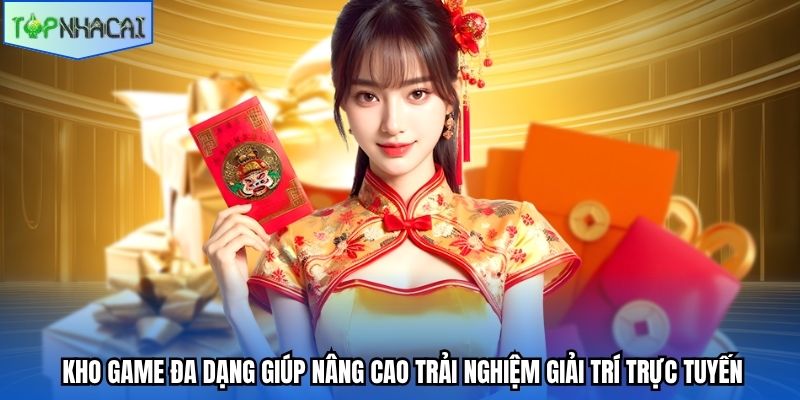 Kho game đa dạng giúp nâng cao trải nghiệm giải trí trực tuyến