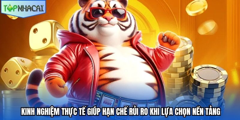 Kinh nghiệm thực tế giúp hạn chế rủi ro khi lựa chọn nền tảng