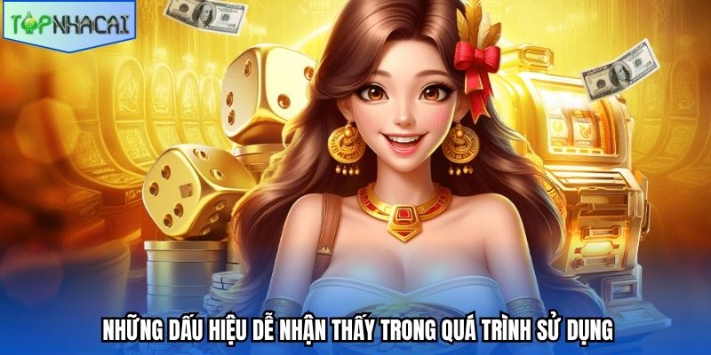 Những dấu hiệu dễ nhận thấy trong quá trình sử dụng