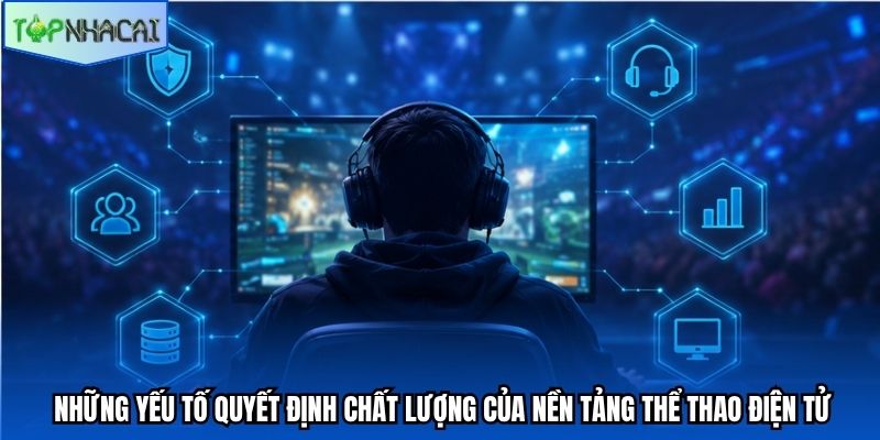 Những yếu tố quyết định chất lượng của nền tảng thể thao điện tử