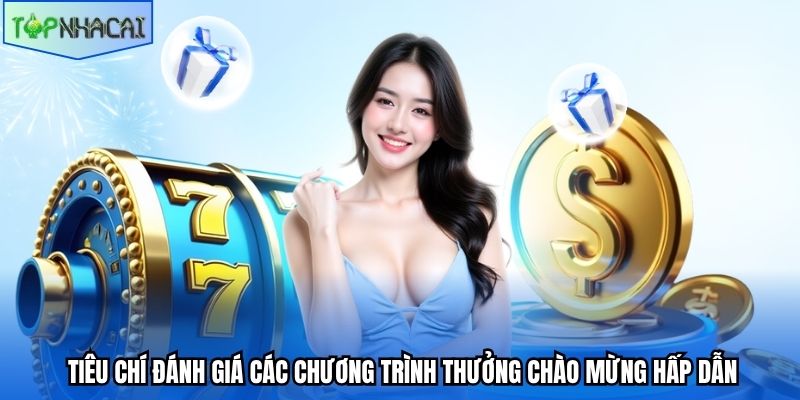 Tiêu chí đánh giá các chương trình thưởng chào mừng hấp dẫn