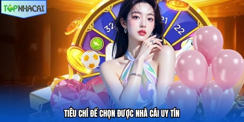 Tiêu chí để chọn được nhà cái uy tín