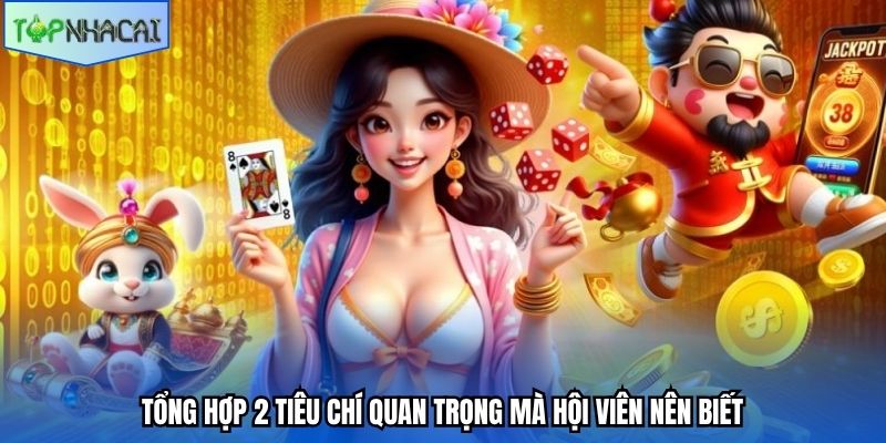 Tổng hợp 2 tiêu chí quan trọng mà hội viên nên biết
