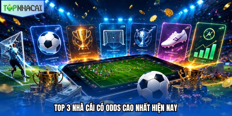 Top 3 nhà cái có Odds cao nhất hiện nay