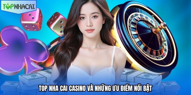 Top nha cai casino và những ưu điểm nổi bật